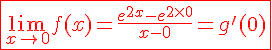4$\red \fbox{\lim_{x\to0}f(x)=\frac{e^{2x}-e^{2\times0}}{x-0}=g'(0)